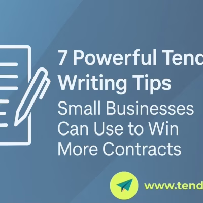 7 Powerful Tender Writing Tips Small Businesses Can Use to Win More Contracts